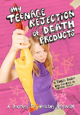 My Teenage Rejection of Death Products: A Journey To Healthy Veganism - Pirello, Christina (Introduction by), and Wittmuss, Rebecca J (Photographer)