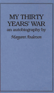 My Thirty Years' War: An Autobiography