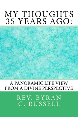 My Thoughts 35 Years Ago: : A Panoramic Life View From A Divine Perspective - Russell, Byran C