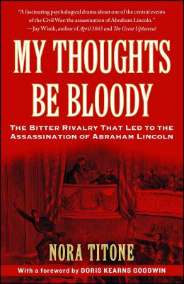 My Thoughts Be Bloody - Titone, Nora, and Goodwin, Doris Kearns (Foreword by)