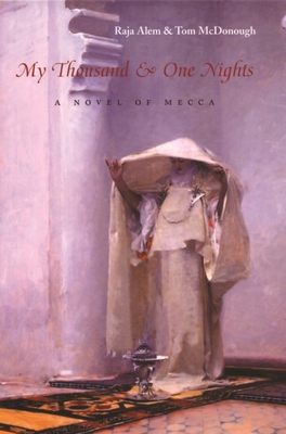 My Thousand & One Nights: A Novel of Mecca - Alem, Raja