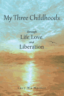 My Three Childhoods: Through Life, Love, and Liberation