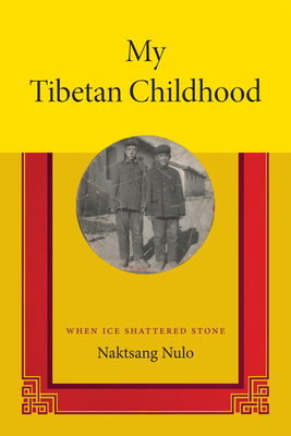 My Tibetan Childhood: When Ice Shattered Stone - Nulo, Naktsang