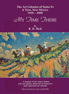 My Time There: The Art Colonies of Santa Fe & Taos, New Mexico, 1956-2006