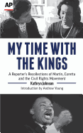 My Time with the Kings: A Reporter's Recollections of Martin, Coretta and the Civil Rights Movement