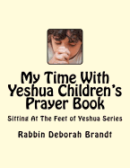 My Time with Yeshua Children's Prayer Book: Sitting at the Feet of Yeshua Series