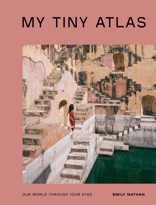 My Tiny Atlas: Our World Through Your Eyes - Nathan, Emily