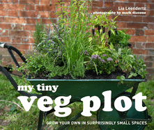 My Tiny Veg Plot: Grow your own in surprisingly small spaces
