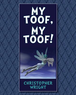 My Toof, My Toof! - Wright, Christopher, Professor