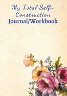 My Total Self-Construction Journal/Workbook: A Self-Perception Exercise Logbook