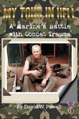My Tour In Hell: A Marine's Battle with Combat Trauma - Powell, David W, and Joyce, Tom (Foreword by)