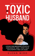 My Toxic Husband: Loving and Breaking Up with a Narcissistic Man
