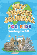 My Travel Journal for Kids Washington D.C.: 6x9 Children Travel Notebook and Diary I Fill out and Draw I With prompts I Perfect Gift for your child for your holidays in Washington D.C. (United States)