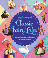 My Treasury of Classic Fairy Tales: An Enchanting Colletcion of Classic Stories