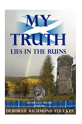 My Truth Lies in the Ruins - Foulkes, Deborah Richmond, Dr.
