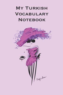 My Turkish Vocabulary Notebook: Stylishly illustrated little notebook to accompany you on your journey throughout this diverse and beautiful country whilst learning the language. - Brown, P J