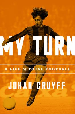 My Turn: A Life of Total Football - Cruyff, Johan