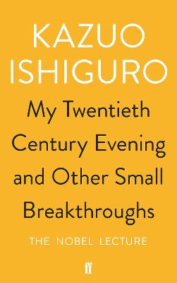 My Twentieth Century Evening and Other Small Breakthroughs - Ishiguro, Kazuo
