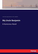 My Uncle Benjamin: A Humorous Novel