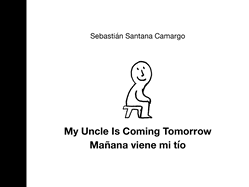 My Uncle Is Coming Tomorrow / Man ana Viene Mi Ti o (English-Spanish Bilingual Edition)