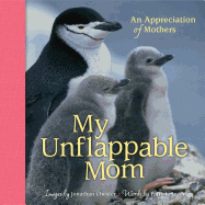 My Unflappable Mom: An Appreciation of Mothers Volume 4