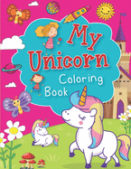My Unicorn Coloring Book: A Fun and Educational Children's Book for Unicorn Coloring. Attracative Unicorn Design Makes Children More Enjoyable to Color. Great Gift for Preschooler Toddlers. For Kids Ages 4-8