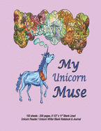 My Unicorn Muse - 100 sheets - 200 pages, 8 1/2" x 11" Blank Lined Unicorn Reader / Unicorn Writer Blank Notebook & Journal