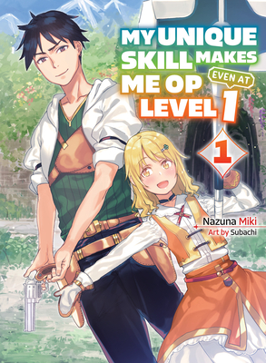 My Unique Skill Makes Me Op Even at Level 1 Vol 1 (Light Novel) - Miki, Nazuna