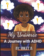 My Universe: A Journey with ADHD: Kids understanding disabilities, family discussions about mental health in children