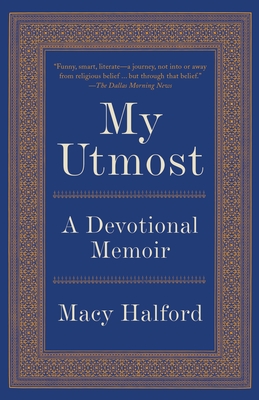 My Utmost: A Devotional Memoir - Halford, Macy