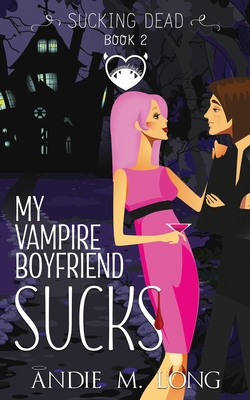 My Vampire Boyfriend Sucks: A Paranormal Chick Lit Novel - Long, Andie M