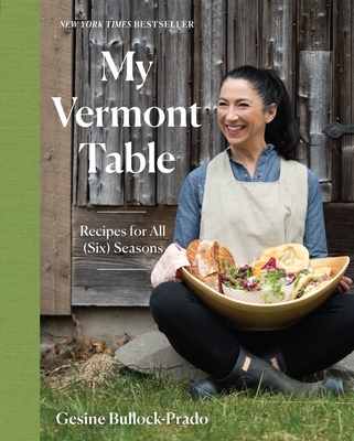 My Vermont Table: Recipes for All (Six) Seasons - Bullock-Prado, Gesine