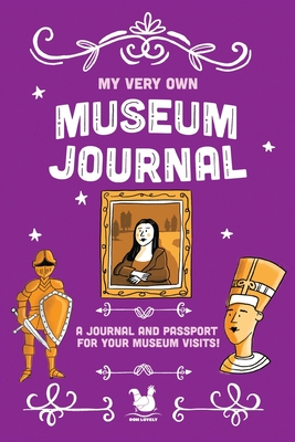 My Very Own Museum Journal: A Journal And Passport Of Museum Visits - 