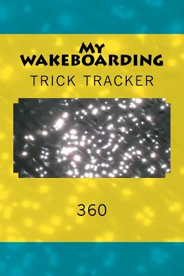 My Wakeboarding: Trick Tracker 360 - Foster, Richard B