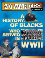 My War Too Journal: A History of Blacks Who Served in WWII