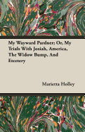My Wayward Pardner; Or, My Trials with Josiah, America, the Widow Bump, and Etcetery