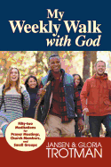 My Weekly Walk with God: Fifty-Two Meditations for Prayer Meetings, Church Members, and Small Groups