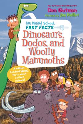 My Weird School Fast Facts: Dinosaurs, Dodos, and Woolly Mammoths - Gutman, Dan