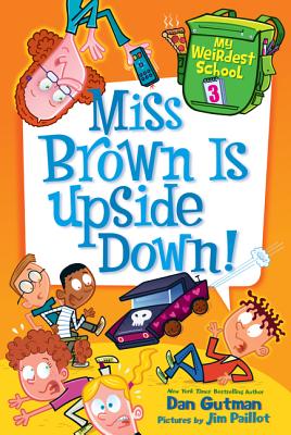 My Weirdest School #3: Miss Brown Is Upside Down! - Gutman, Dan