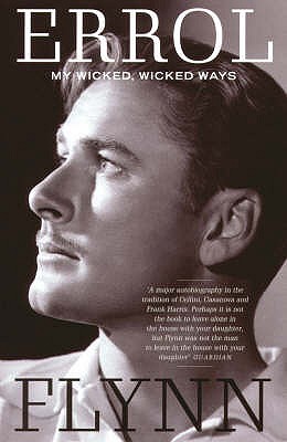 My Wicked, Wicked Ways: The Autobiography of Errol Flynn - Flynn, Errol