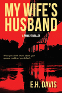 My Wife's Husband: A Family Thriller
