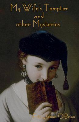 My Wife's Tempter and other Mysteries - O'Brien, Fitz-James