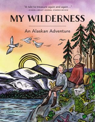 My Wilderness: An Alaskan Adventure - McGehee, Claudia