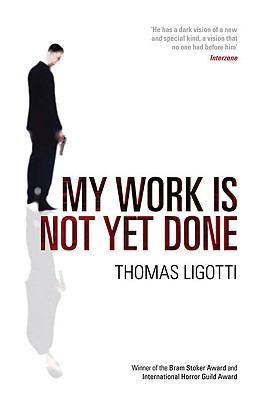 My Work Is Not Yet Done - Ligotti, Thomas