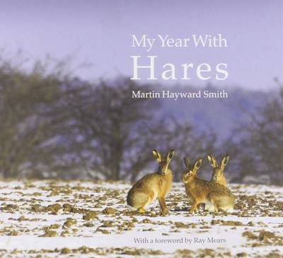 My Year with Hares - Smith, Martin Hayward