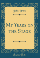 My Years on the Stage (Classic Reprint)