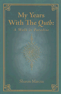 My Years with the Qutb: A Walk in Paradise - Marcus, Sharon, Professor