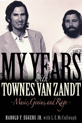 My Years with Townes Van Zandt: Music, Genius and Rage - Eggers, Harold F