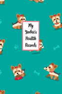 My Yorkie's Health Records: Dog Record Organizer and Pet Vet Information For The Dog Lover