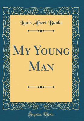 My Young Man (Classic Reprint) - Banks, Louis Albert